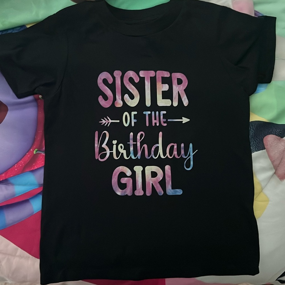 Size 4T sister of the birthday girl shirt *never worn*